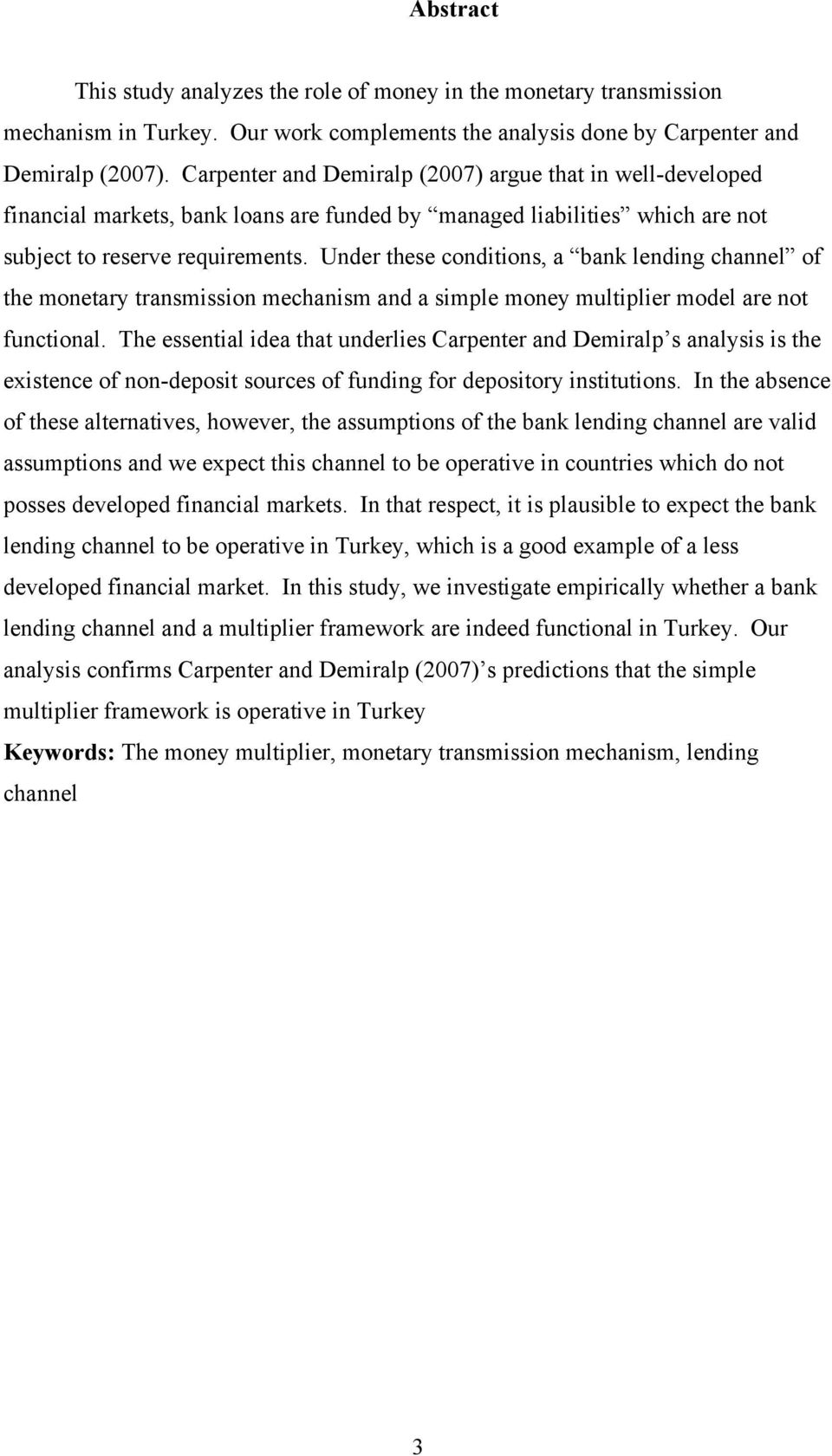 Under these conditions, a bank lending channel of the monetary transmission mechanism and a simple money multiplier model are not functional.