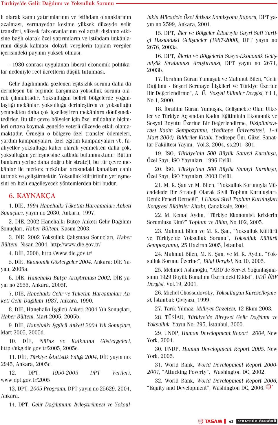 - 1980 sonras uygulanan liberal ekonomik politikalar nedeniyle reel ücretlerin düflük tutulmas.