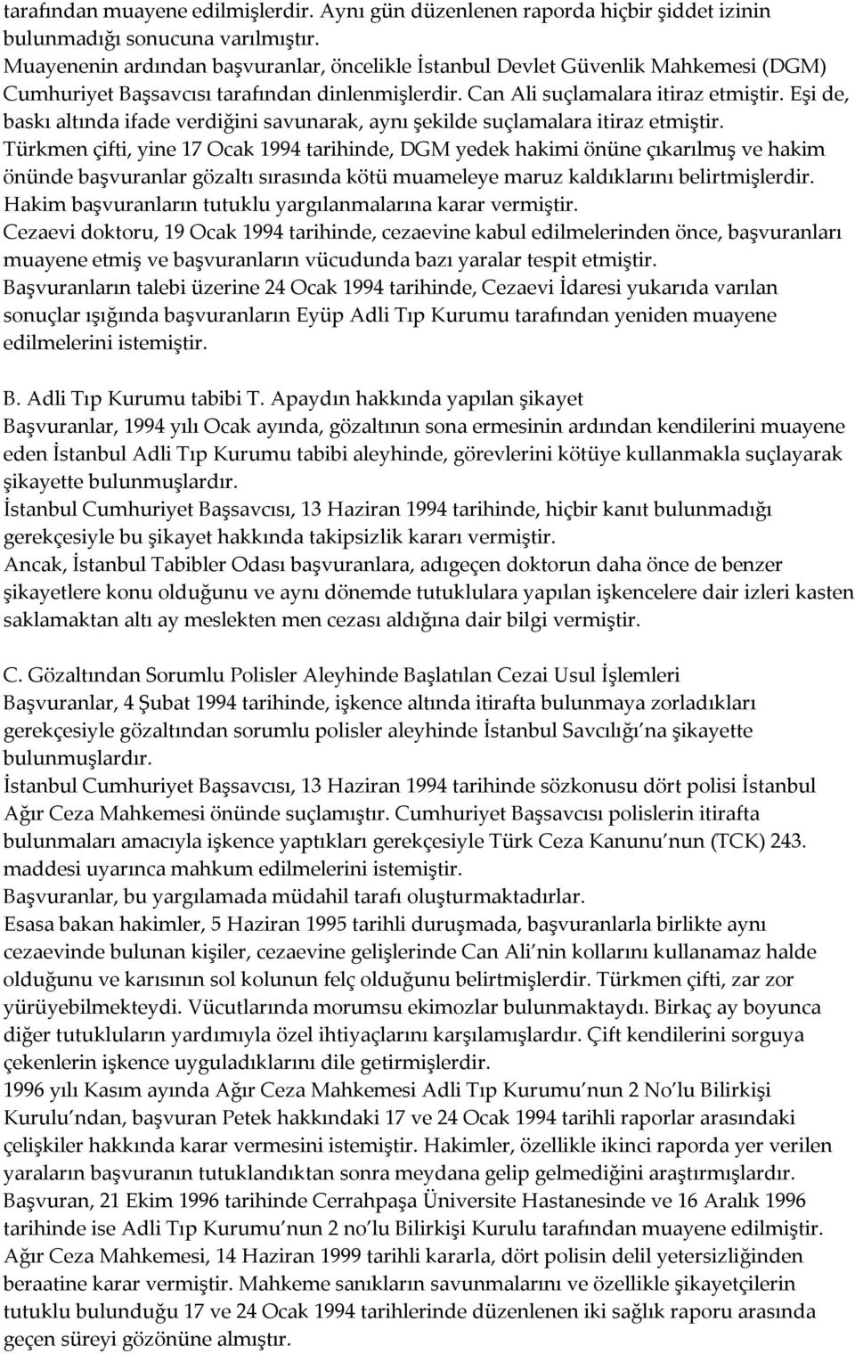 Eşi de, baskı altında ifade verdiğini savunarak, aynı şekilde suçlamalara itiraz etmiştir.