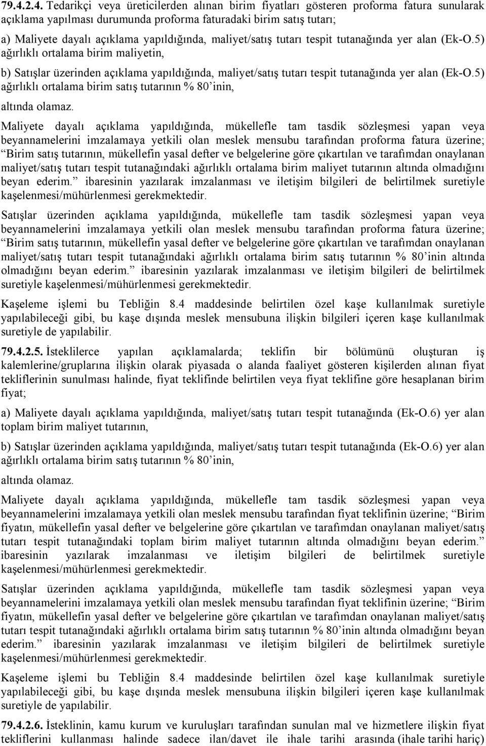 5) ağırlıklı ortalama birim maliyetin, b) Satışlar üzerinden açıklama 5) ağırlıklı ortalama birim satış tutarının % 80 inin, altında olamaz.