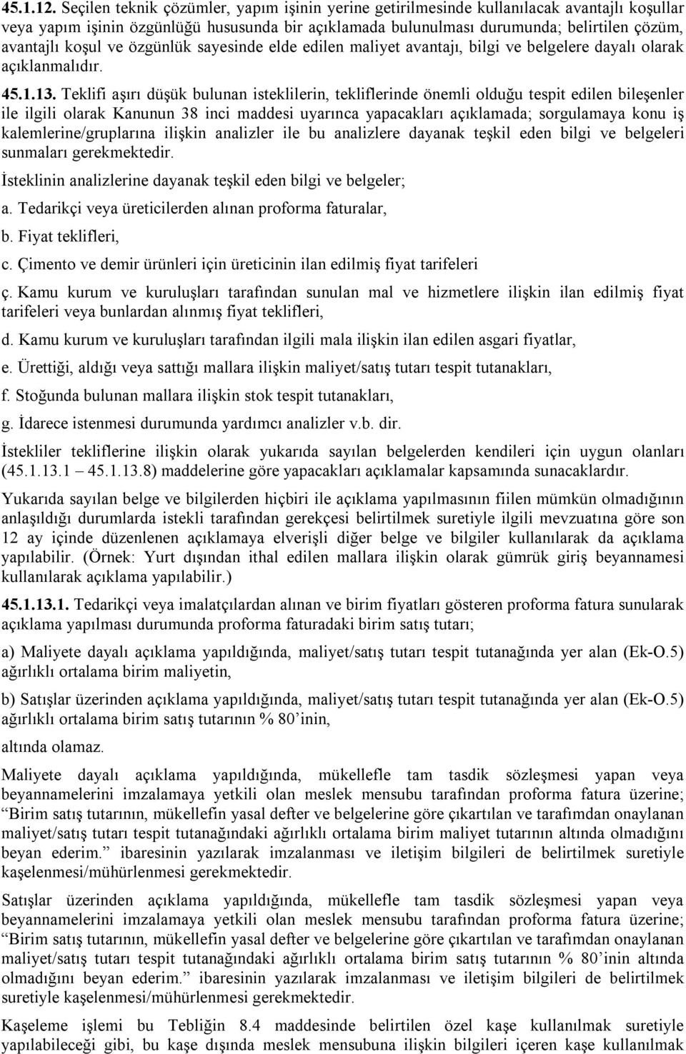 koşul ve özgünlük sayesinde elde edilen maliyet avantajı, bilgi ve belgelere dayalı olarak açıklanmalıdır. 45.1.13.