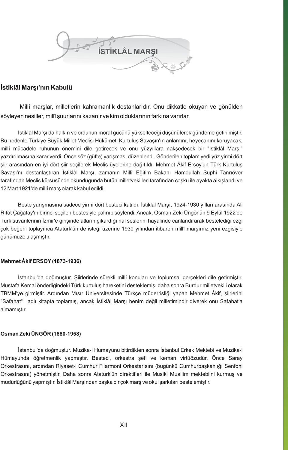 yazdırılmasına karar verdi. Önce söz (güfte) yarışması düzenlendi. Gönderilen toplam yedi yüz yirmi dört şiir arasından en iyi dört şiir seçilerek Meclis üyelerine dağıtıldı.