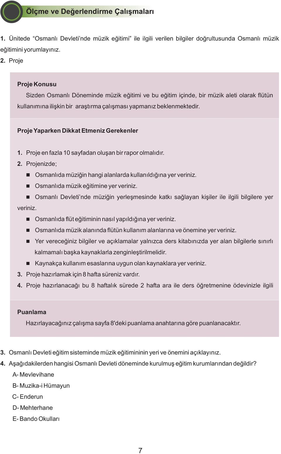 Proje Yaparken Dikkat Etmeniz Gerekenler 1. Proje en fazla 10 sayfadan oluşan bir rapor olmalıdır. 2. Projenizde; Osmanlıda müziğin hangi alanlarda kullanıldığına yer veriniz.