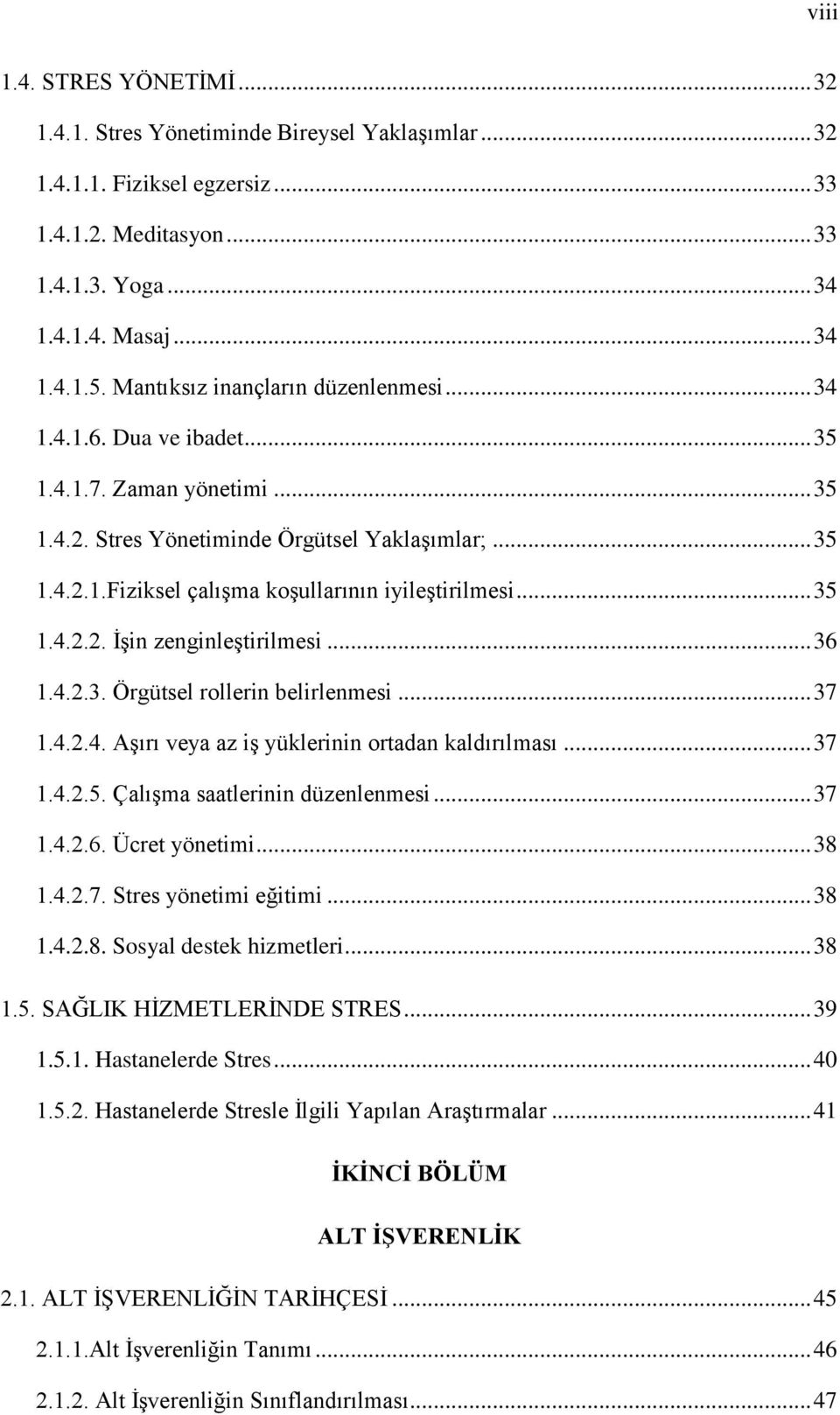 .. 35 1.4.2.2. ĠĢin zenginleģtirilmesi... 36 1.4.2.3. Örgütsel rollerin belirlenmesi... 37 1.4.2.4. AĢırı veya az iģ yüklerinin ortadan kaldırılması... 37 1.4.2.5. ÇalıĢma saatlerinin düzenlenmesi.