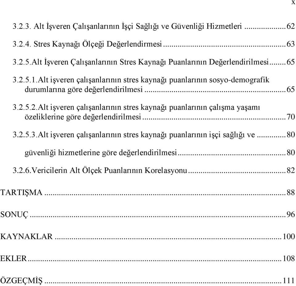 Alt iģveren çalıģanlarının stres kaynağı puanlarının sosyo-demografik durumlarına göre değerlendirilmesi... 65 3.2.