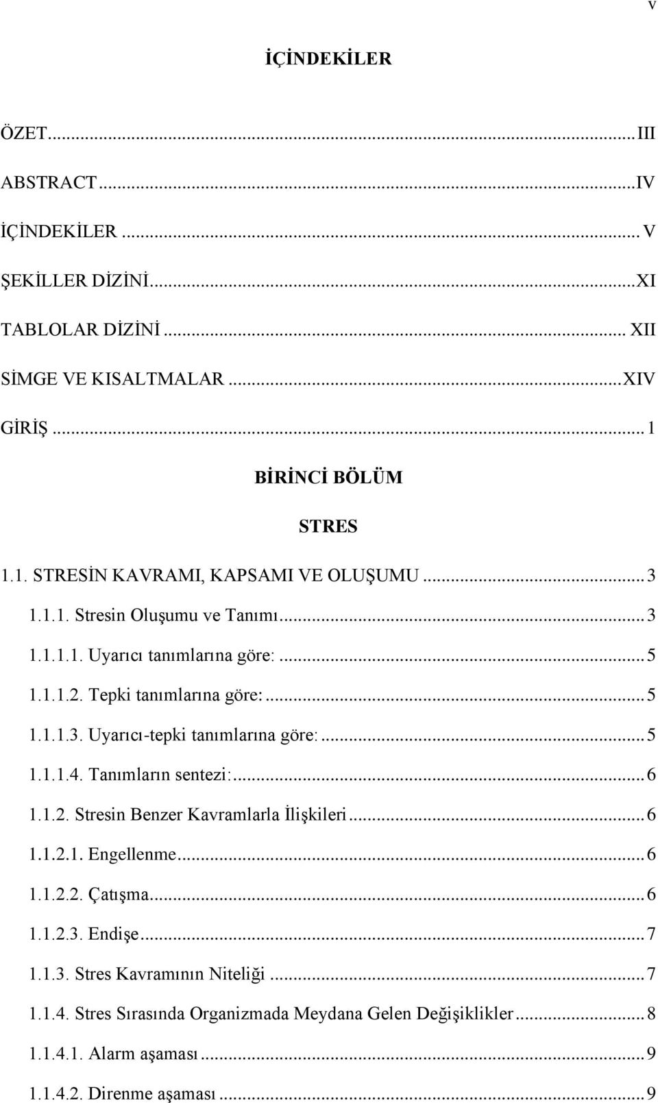 Tepki tanımlarına göre:... 5 1.1.1.3. Uyarıcı-tepki tanımlarına göre:... 5 1.1.1.4. Tanımların sentezi:... 6 1.1.2. Stresin Benzer Kavramlarla ĠliĢkileri... 6 1.1.2.1. Engellenme.