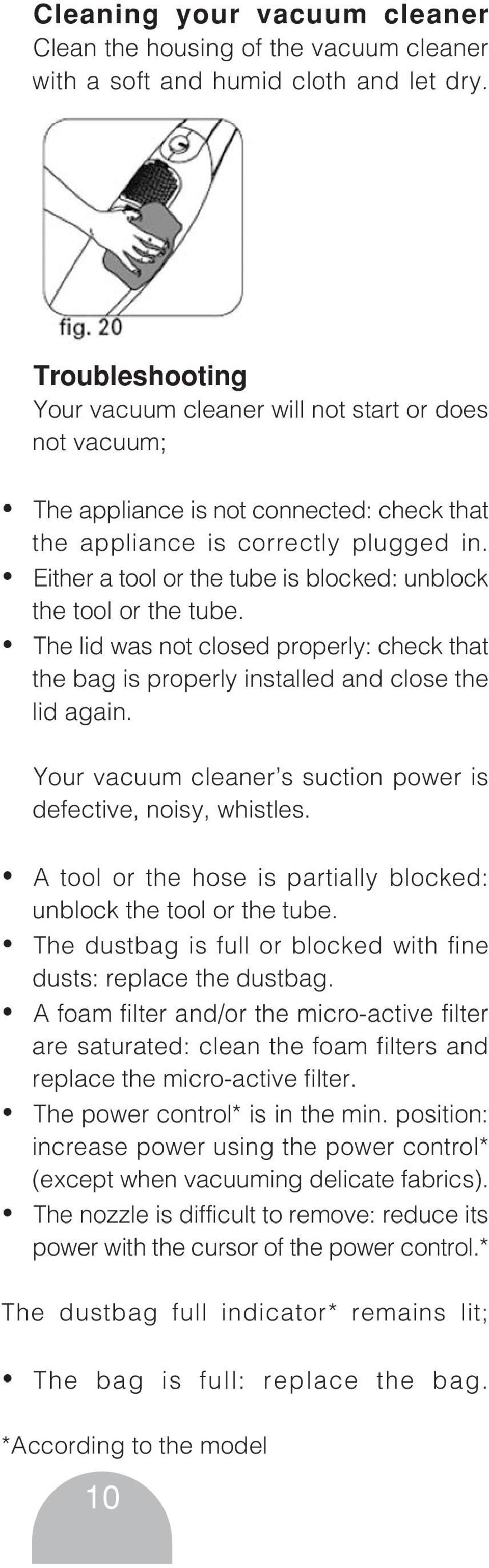 Either a tool or the tube is blocked: unblock the tool or the tube. The lid was not closed properly: check that the bag is properly installed and close the lid again.