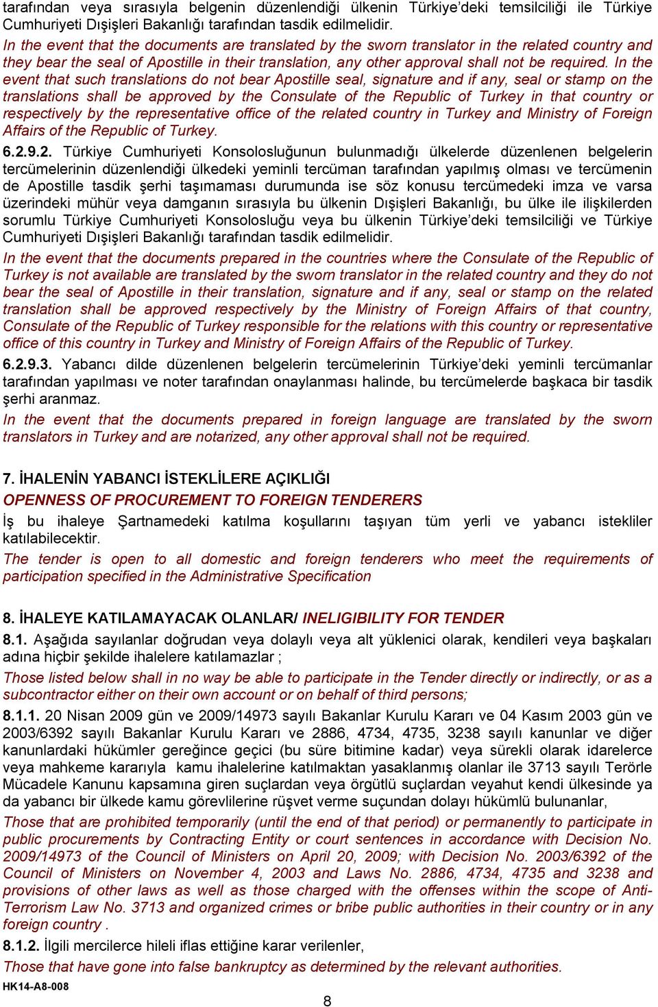 In the event that such translations do not bear Apostille seal, signature and if any, seal or stamp on the translations shall be approved by the Consulate of the Republic of Turkey in that country or