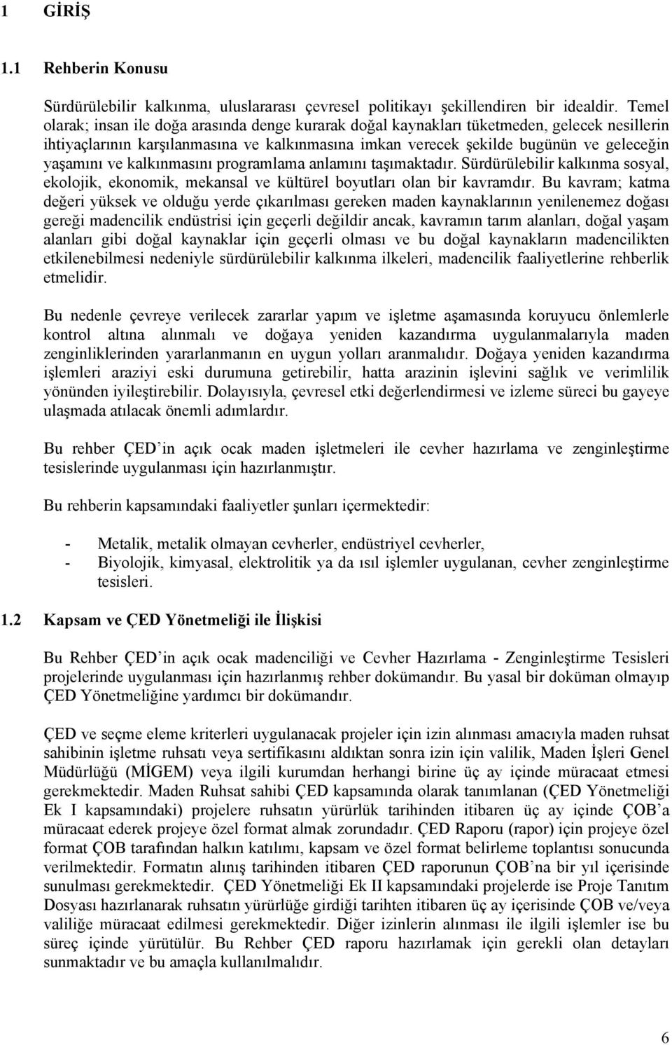 ve kalkınmasını programlama anlamını taşımaktadır. Sürdürülebilir kalkınma sosyal, ekolojik, ekonomik, mekansal ve kültürel boyutları olan bir kavramdır.