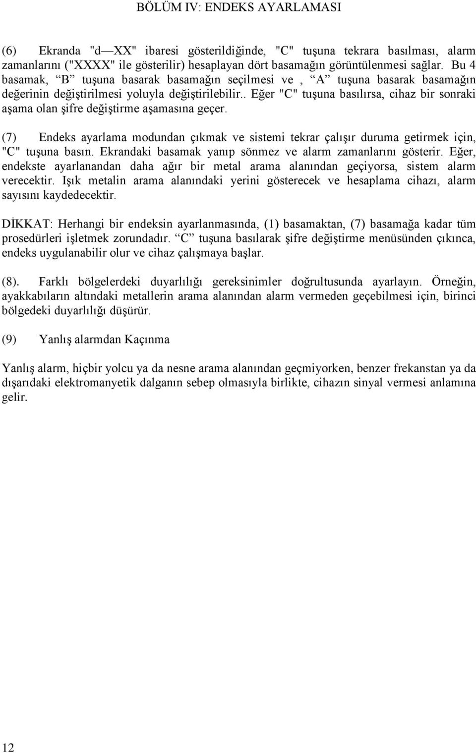 . Eğer "C" tuşuna basılırsa, cihaz bir sonraki aşama olan şifre değiştirme aşamasına geçer. (7) Endeks ayarlama modundan çıkmak ve sistemi tekrar çalışır duruma getirmek için, "C" tuşuna basın.