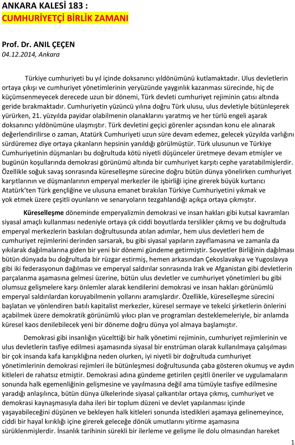 geride bırakmaktadır. Cumhuriyetin yüzüncü yılına doğru Türk ulusu, ulus devletiyle bütünleşerek yürürken, 21.