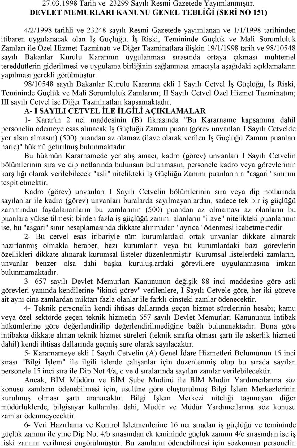 ve Mali Sorumluluk Zamları ile Özel Hizmet Tazminatı ve Diğer Tazminatlara ilişkin 19/1/1998 tarih ve 98/10548 sayılı Bakanlar Kurulu Kararının uygulanması sırasında ortaya çıkması muhtemel