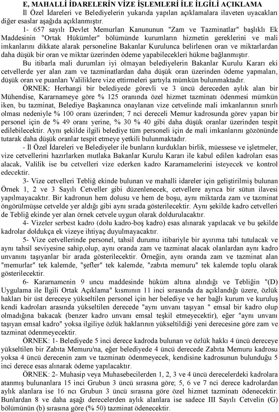 Kurulunca belirlenen oran ve miktarlardan daha düşük bir oran ve miktar üzerinden ödeme yapabilecekleri hükme bağlanmıştır.