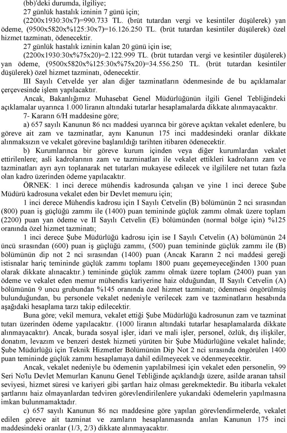 (brüt tutardan vergi ve kesintiler düşülerek) yan ödeme, (9500x5820x%125:30x%75x20)=34.556.250 TL. (brüt tutardan kesintiler düşülerek) özel hizmet tazminatı, ödenecektir.