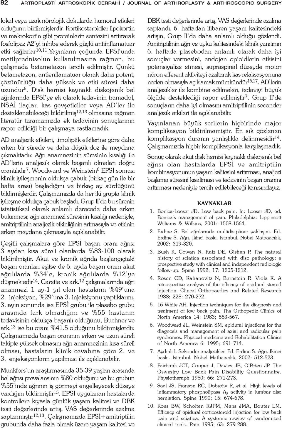 Yayýnlarýn çoðunda EPSÝ unda metilprednisolun kullanýlmasýna raðmen, bu çalýþmada betametazon tercih edilmiþtir.