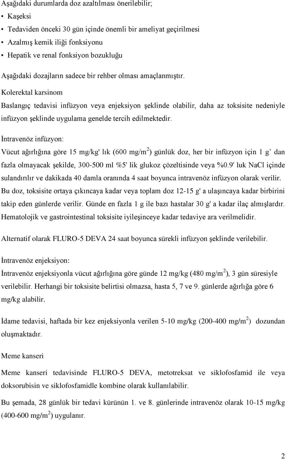 Kolerektal karsinom Baslangıç tedavisi infüzyon veya enjeksiyon şeklinde olabilir, daha az toksisite nedeniyle infüzyon şeklinde uygulama genelde tercih edilmektedir.