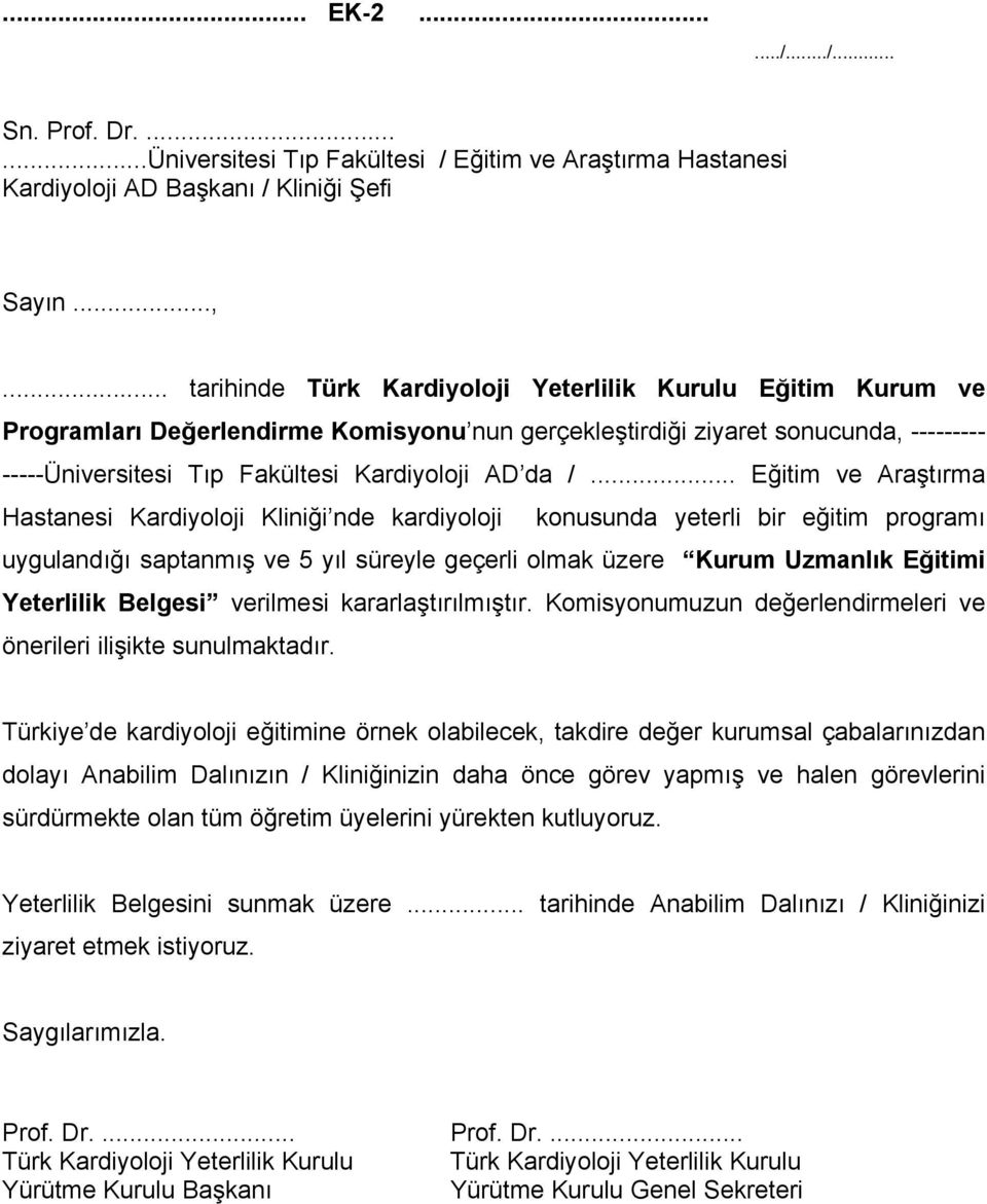 .. Eğitim ve Araştırma Hastanesi Kardiyoloji Kliniği nde kardiyoloji konusunda yeterli bir eğitim programı uygulandığı saptanmış ve 5 yıl süreyle geçerli olmak üzere Kurum Uzmanlık Eğitimi Yeterlilik