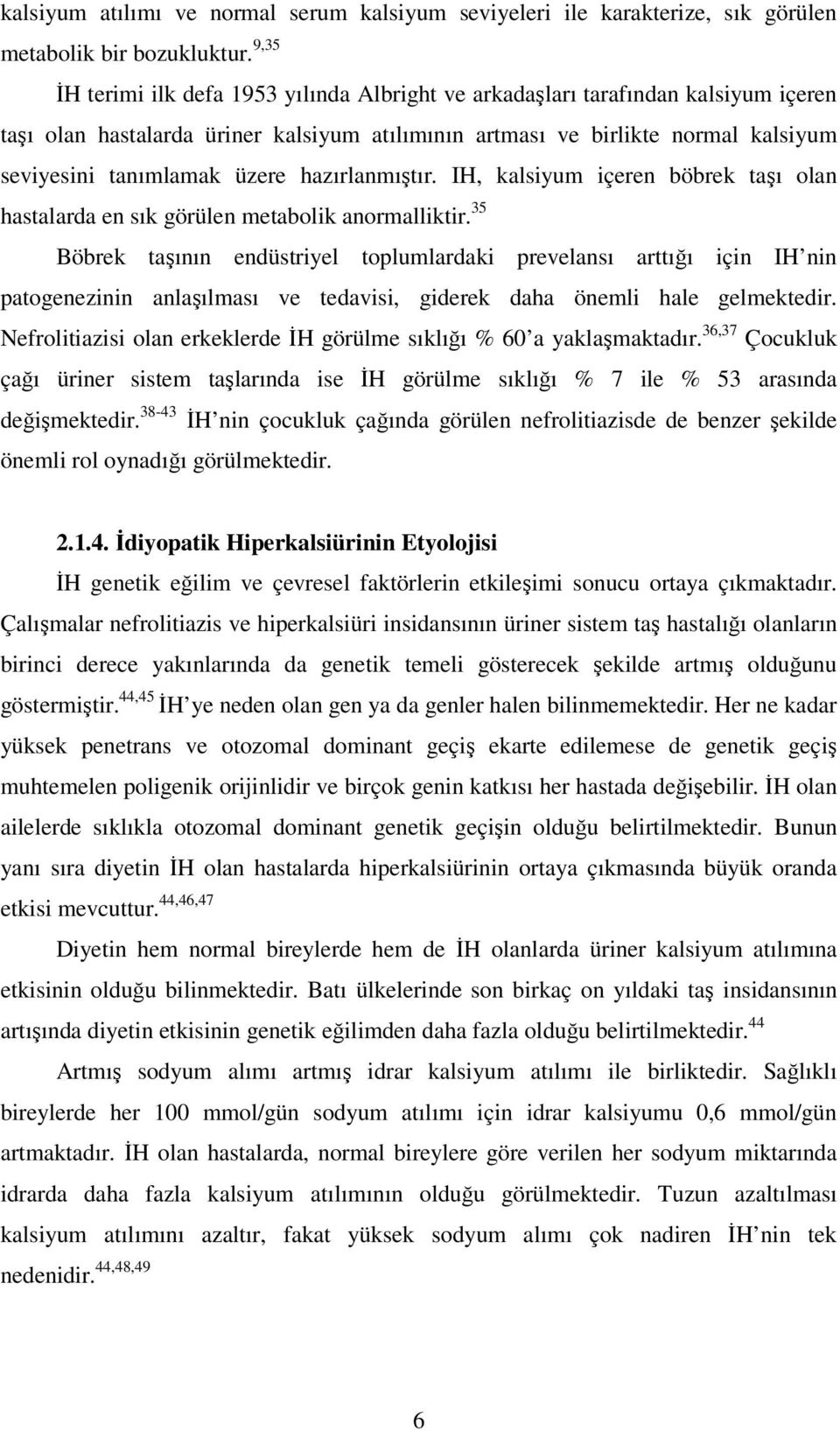 hazırlanmıştır. IH, kalsiyum içeren böbrek taşı olan hastalarda en sık görülen metabolik anormalliktir.