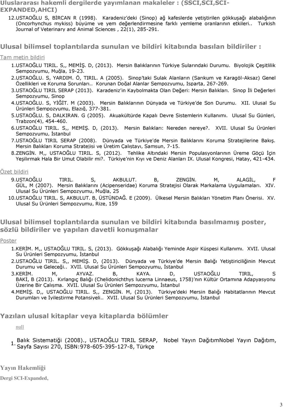 . Turkish Journal of Veterinary and Animal Sciences, 22(1), 285-291. Ulusal bilimsel toplantılarda sunulan ve bildiri kitabında basılan bildiriler : Tam metin bildiri 1. USTAOĞLU TIRIL. S,, MEMİŞ.