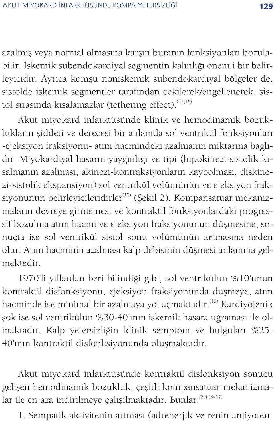 (15,16) Akut miyokard infarktüsünde klinik ve hemodinamik bozukluklar n fliddeti ve derecesi bir anlamda sol ventrikül fonksiyonlar -ejeksiyon fraksiyonu- at m hacmindeki azalman n miktar na ba l - d