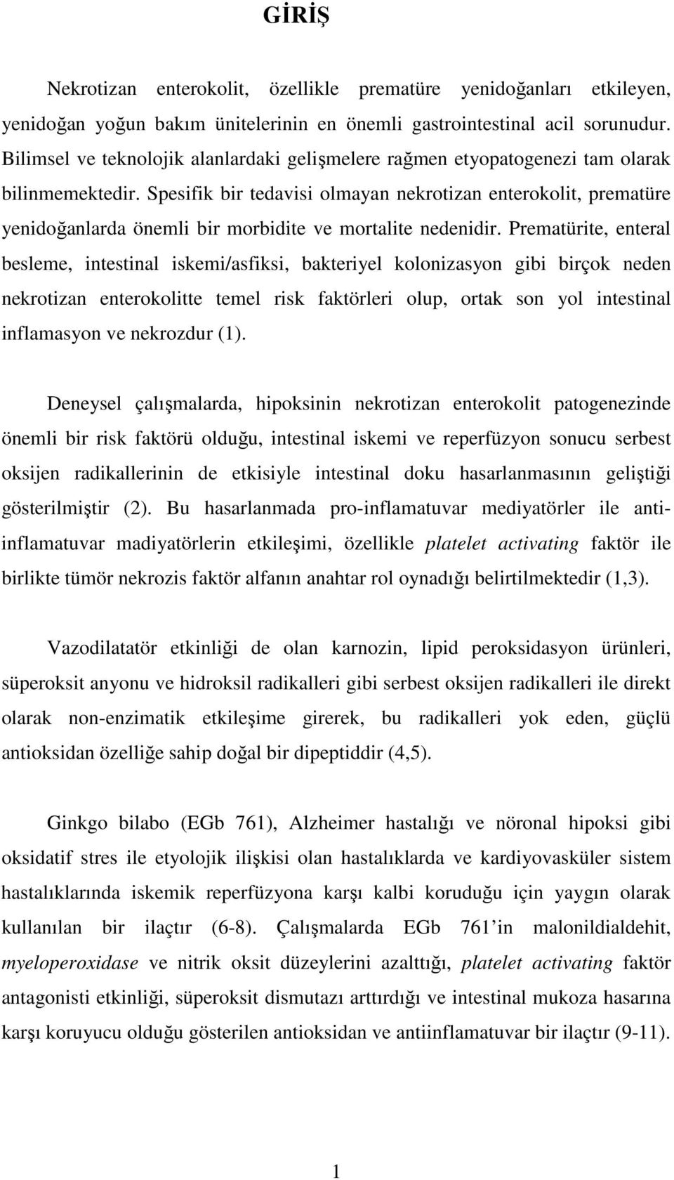 Spesifik bir tedavisi olmayan nekrotizan enterokolit, prematüre yenidoğanlarda önemli bir morbidite ve mortalite nedenidir.