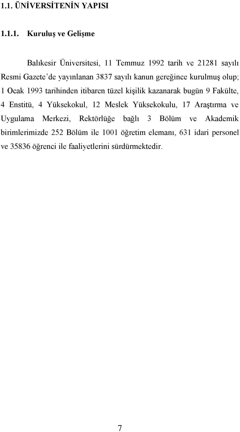 bugün 9 Fakülte, 4 Enstitü, 4 Yüksekokul, 12 Meslek Yüksekokulu, 17 Araştırma ve Uygulama Merkezi, Rektörlüğe bağlı 3 Bölüm