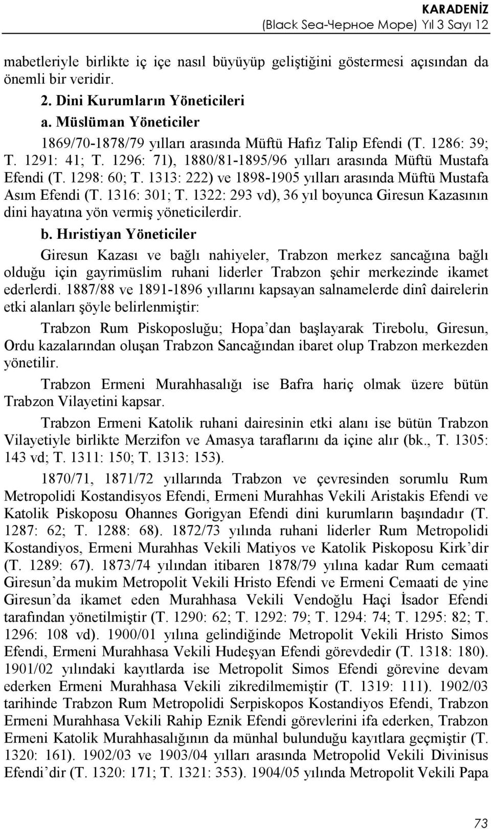 1313: 222) ve 1898-1905 yılları arasında Müftü Mustafa Asım Efendi (T. 1316: 301; T. 1322: 293 vd), 36 yıl bo