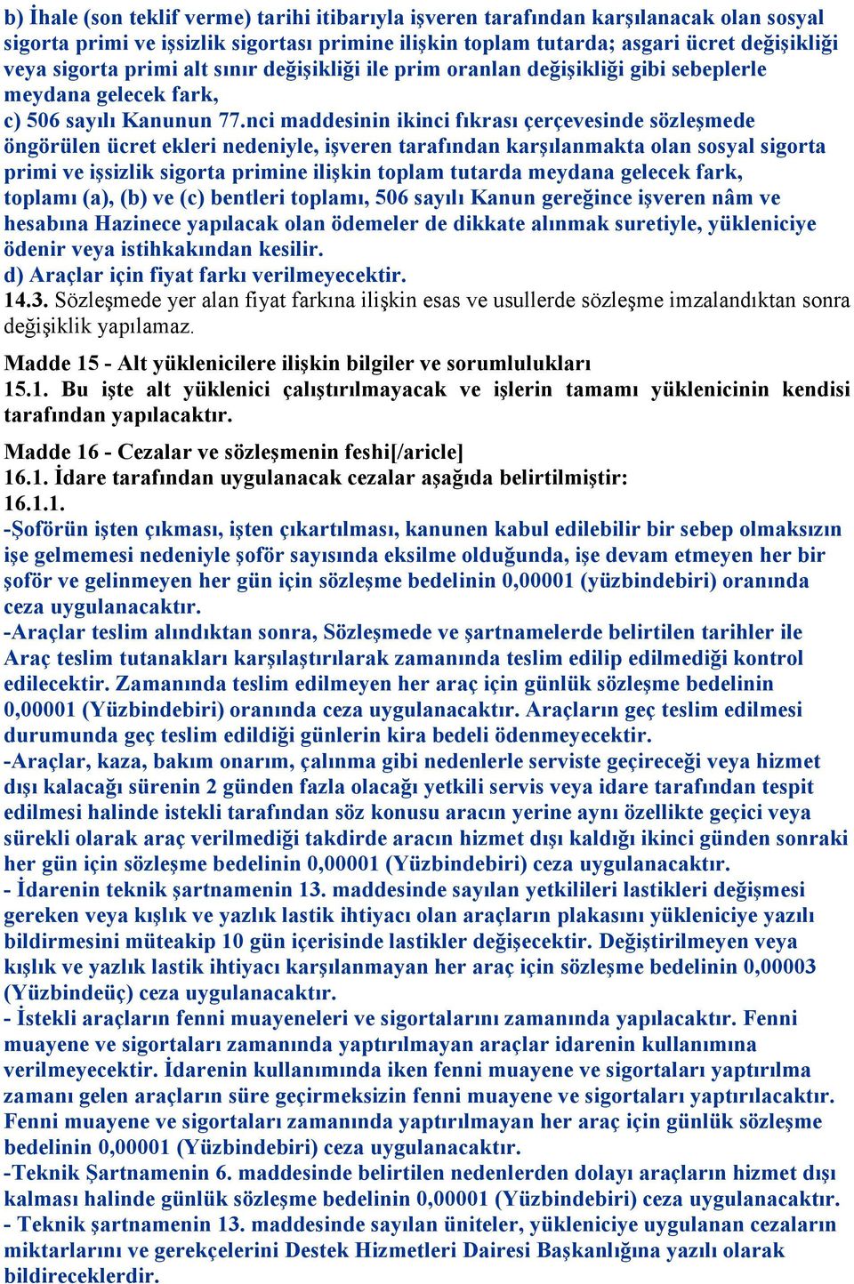 nci maddesinin ikinci fıkrası çerçevesinde sözleşmede öngörülen ücret ekleri nedeniyle, işveren tarafından karşılanmakta olan sosyal sigorta primi ve işsizlik sigorta primine ilişkin toplam tutarda