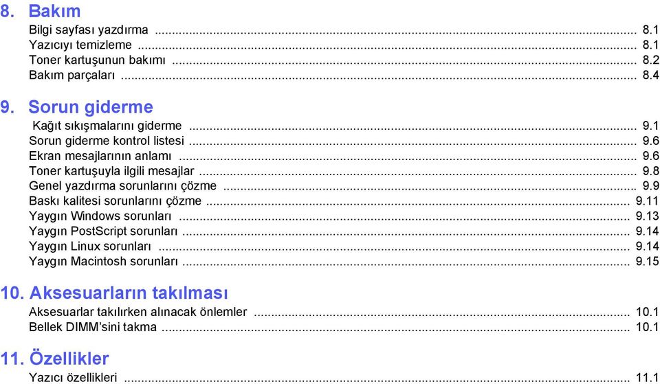 .. 9.9 Baskı kalitesi sorunlarını çözme... 9.11 Yaygın Windows sorunları... 9.13 Yaygın PostScript sorunları... 9.14 Yaygın Linux sorunları... 9.14 Yaygın Macintosh sorunları.