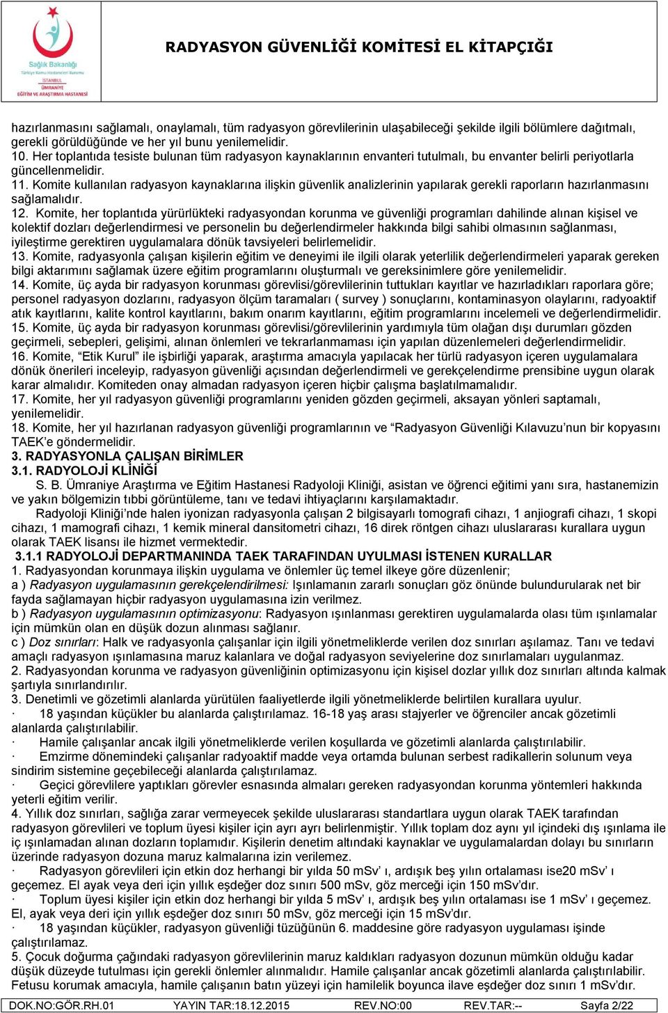 Komite kullanılan radyasyon kaynaklarına ilişkin güvenlik analizlerinin yapılarak gerekli raporların hazırlanmasını sağlamalıdır. 12.