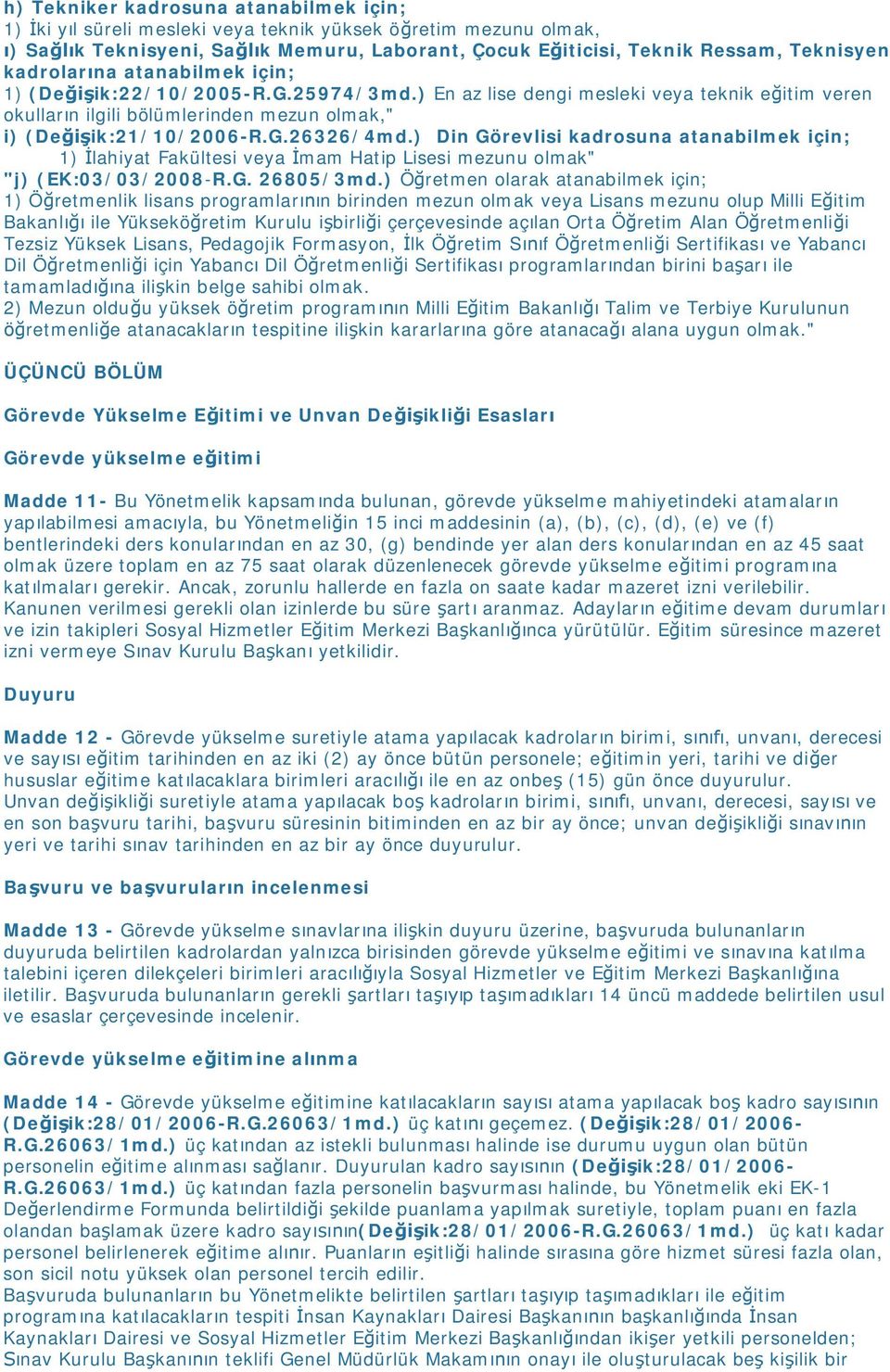 ) Din Görevlisi kadrosuna atanabilmek için; 1) İlahiyat Fakültesi veya İmam Hatip Lisesi mezunu olmak" "j) (EK:03/03/2008-R.G. 26805/3md.