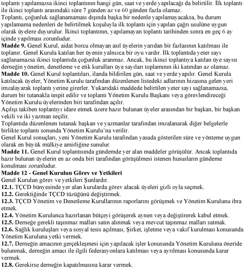 duyurulur. İkinci toplantının, yapılamayan toplantı tarihinden sonra en geç 6 ay içinde yapılması zorunludur. Madde 9.