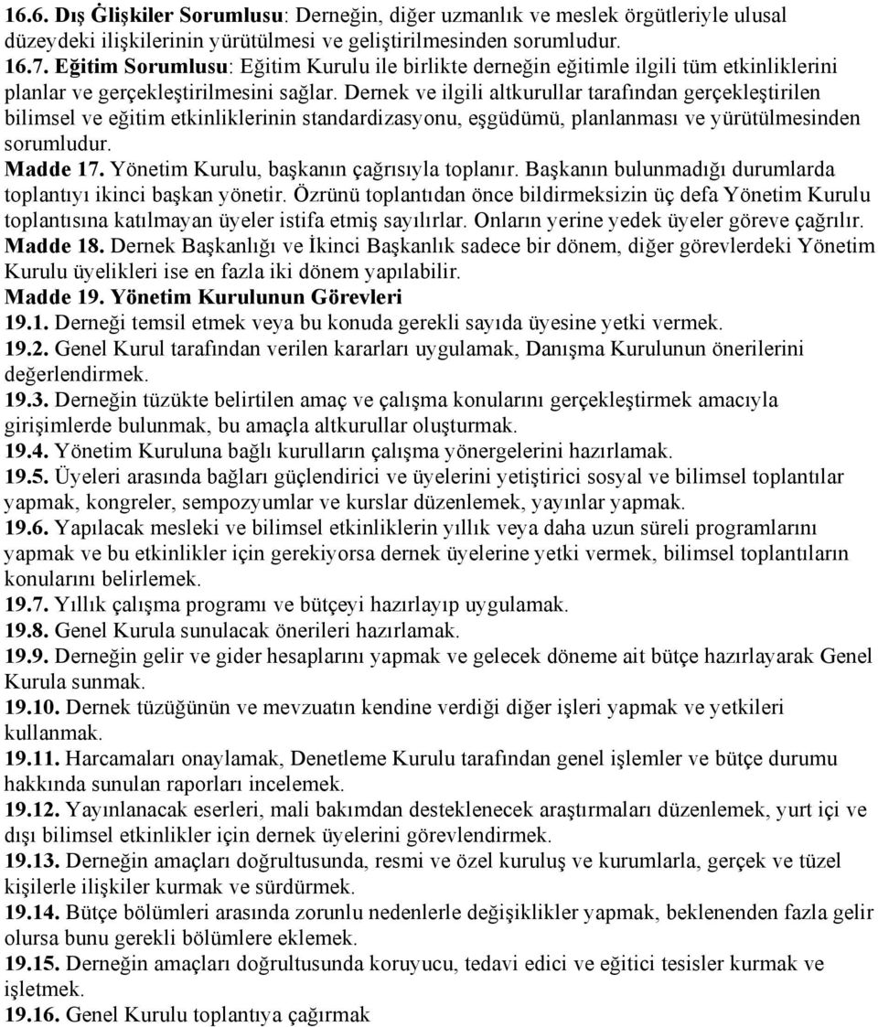 Dernek ve ilgili altkurullar tarafından gerçekleştirilen bilimsel ve eğitim etkinliklerinin standardizasyonu, eşgüdümü, planlanması ve yürütülmesinden sorumludur. Madde 17.