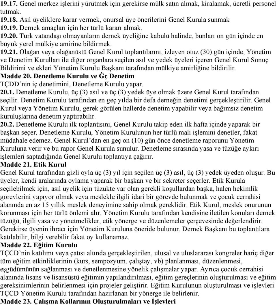 Olağan veya olağanüstü Genel Kurul toplantılarını, izleyen otuz (30) gün içinde, Yönetim ve Denetim Kurulları ile diğer organlara seçilen asıl ve yedek üyeleri içeren Genel Kurul Sonuç Bildirimi ve