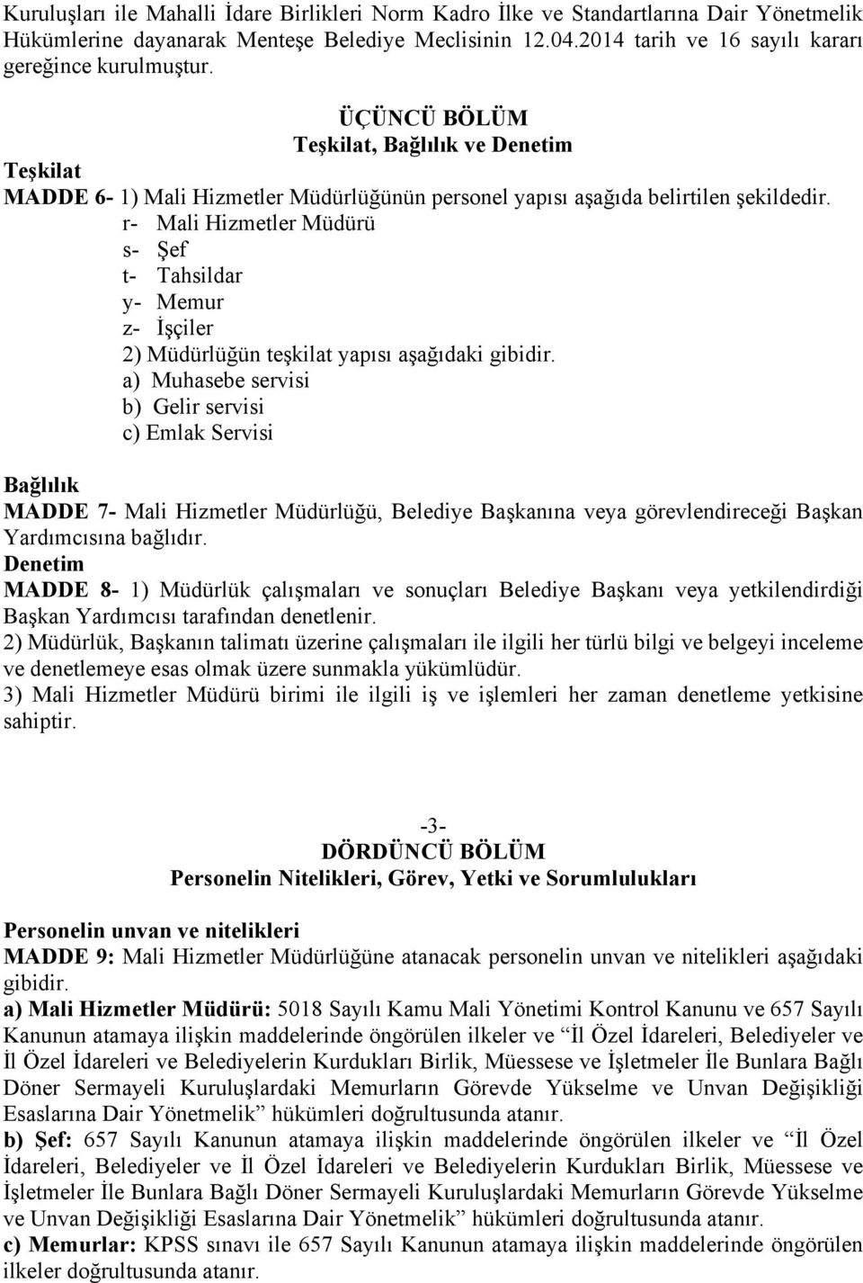 r- Mali Hizmetler Müdürü s- Şef t- Tahsildar y- Memur z- İşçiler 2) Müdürlüğün teşkilat yapısı aşağıdaki gibidir.