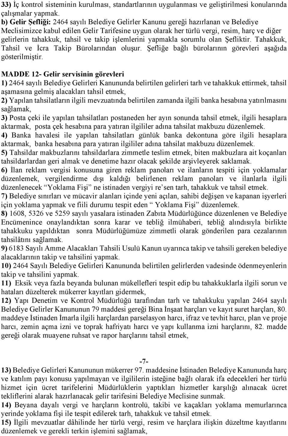 tahsil ve takip işlemlerini yapmakla sorumlu olan Şefliktir. Tahakkuk, Tahsil ve İcra Takip Bürolarından oluşur. Şefliğe bağlı bürolarının görevleri aşağıda gösterilmiştir.