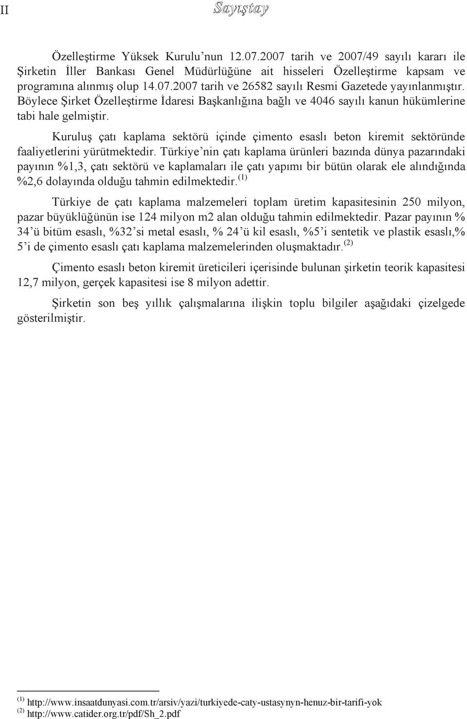 KuruluĢ çatı kaplama sektörü içinde çimento esaslı beton kiremit sektöründe faaliyetlerini yürütmektedir.