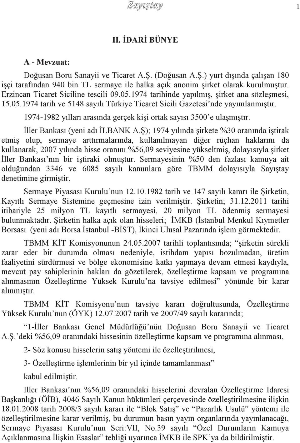 1974-1982 yılları arasında gerçek kiģi ortak sayısı 3500 e ulaģmıģtır. Ġller Bankası (yeni adı ĠLBANK A.