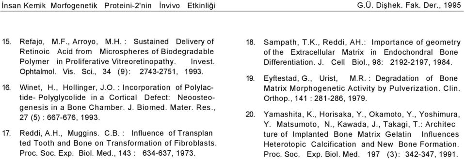 O. : Incorporation of Polylactide- Polyglycolide in a Cortical Defect: Neoosteogenesis in a Bone Chamber. J. Biomed. Mater. Res., 27 (5) : 667-676, 1993. 17. Reddi, A.H., Muggins. C.B. : Influence of Transplan ted Tooth and Bone on Transformation of Fibroblasts.