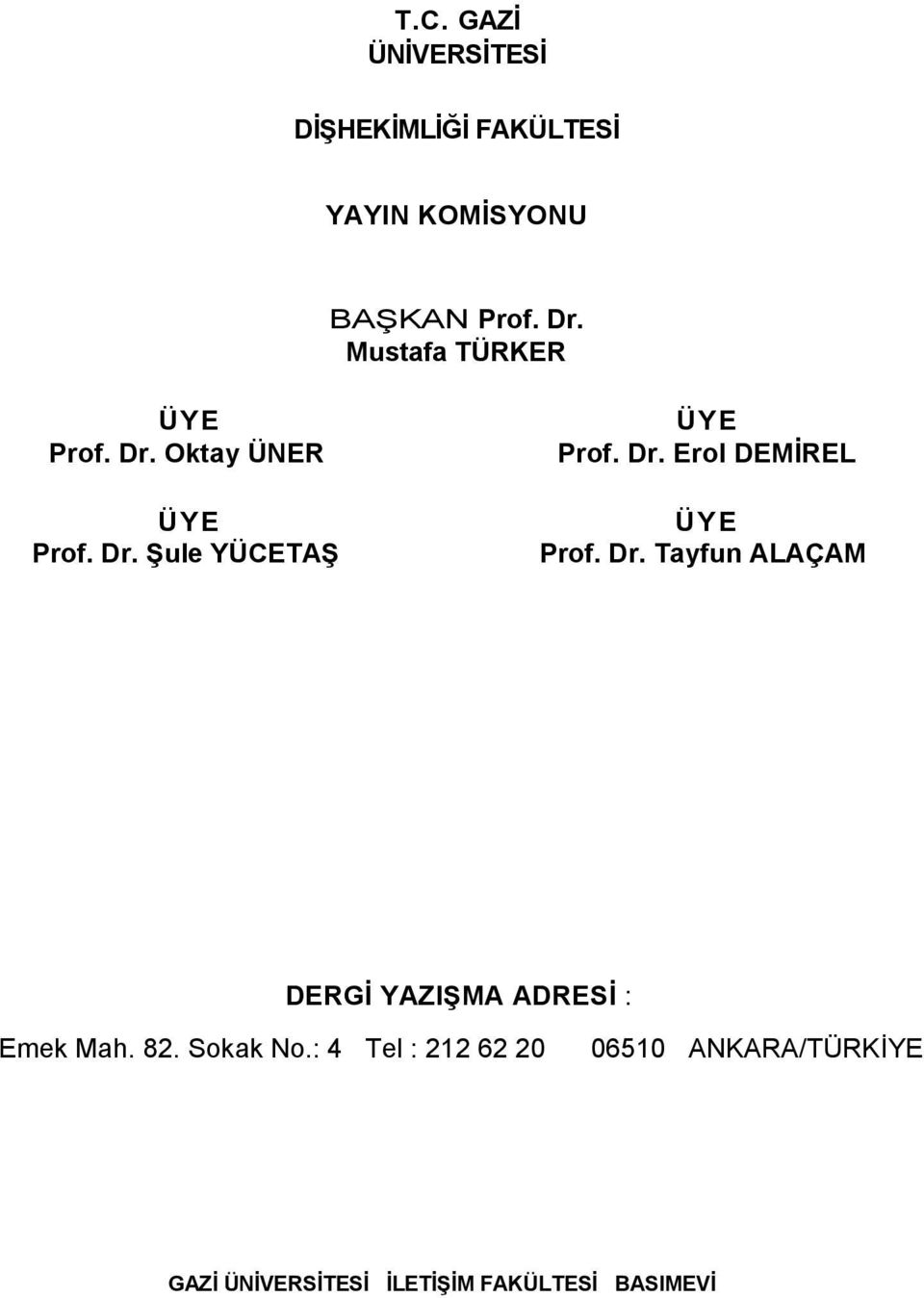 Dr. Tayfun ALAÇAM DERGİ YAZIŞMA ADRESİ : Emek Mah. 82. Sokak No.