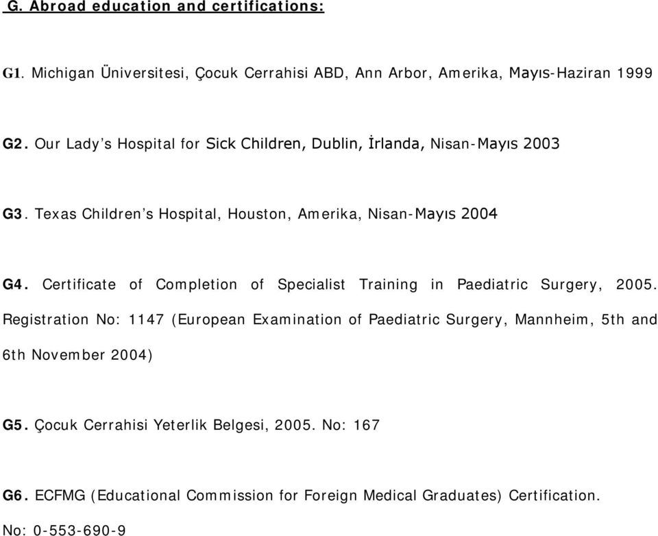 Certificate of Completion of Specialist Training in Paediatric Surgery, 2005.