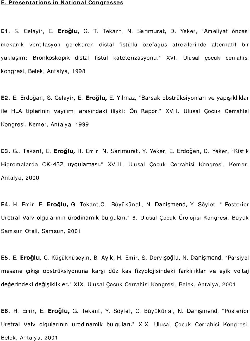 Ulusal çocuk cerrahisi kongresi, Belek, Antalya, 1998 E2. E. Erdoğan, S. Celayir, E. Eroğlu, E.