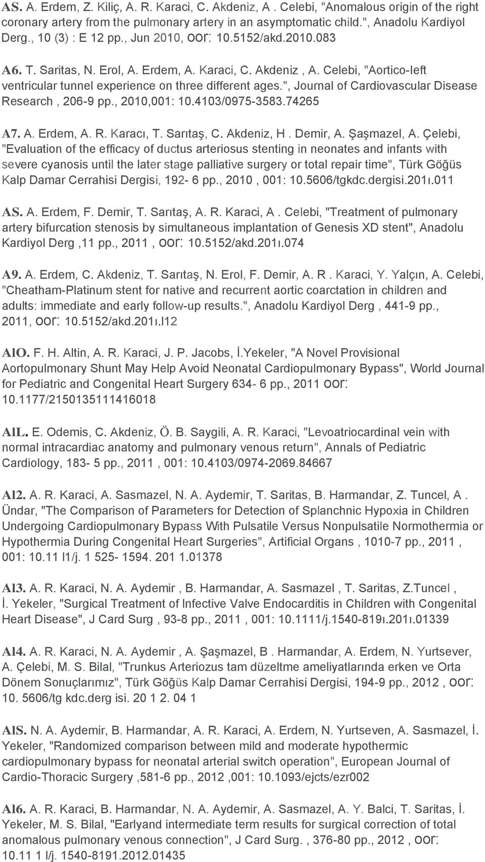 ", Journal of Cardiovascular Disease Research, 206-9 pp., 2010,001: 10.4103/0975-3583.74265 A7. A. Erdem, A. R. Karacı, T. Sarıtaş, C. Akdeniz, H. Demir, A. Şaşmazel, A.