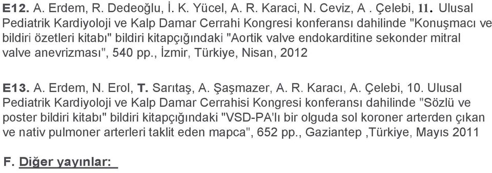 sekonder mitral valve anevrizması", 540 pp., İzmir, Türkiye, Nisan, 2012 E13. A. Erdem, N. Erol, T. Sarıtaş, A. Şaşmazer, A. R. Karacı, A. Çelebi, 10.