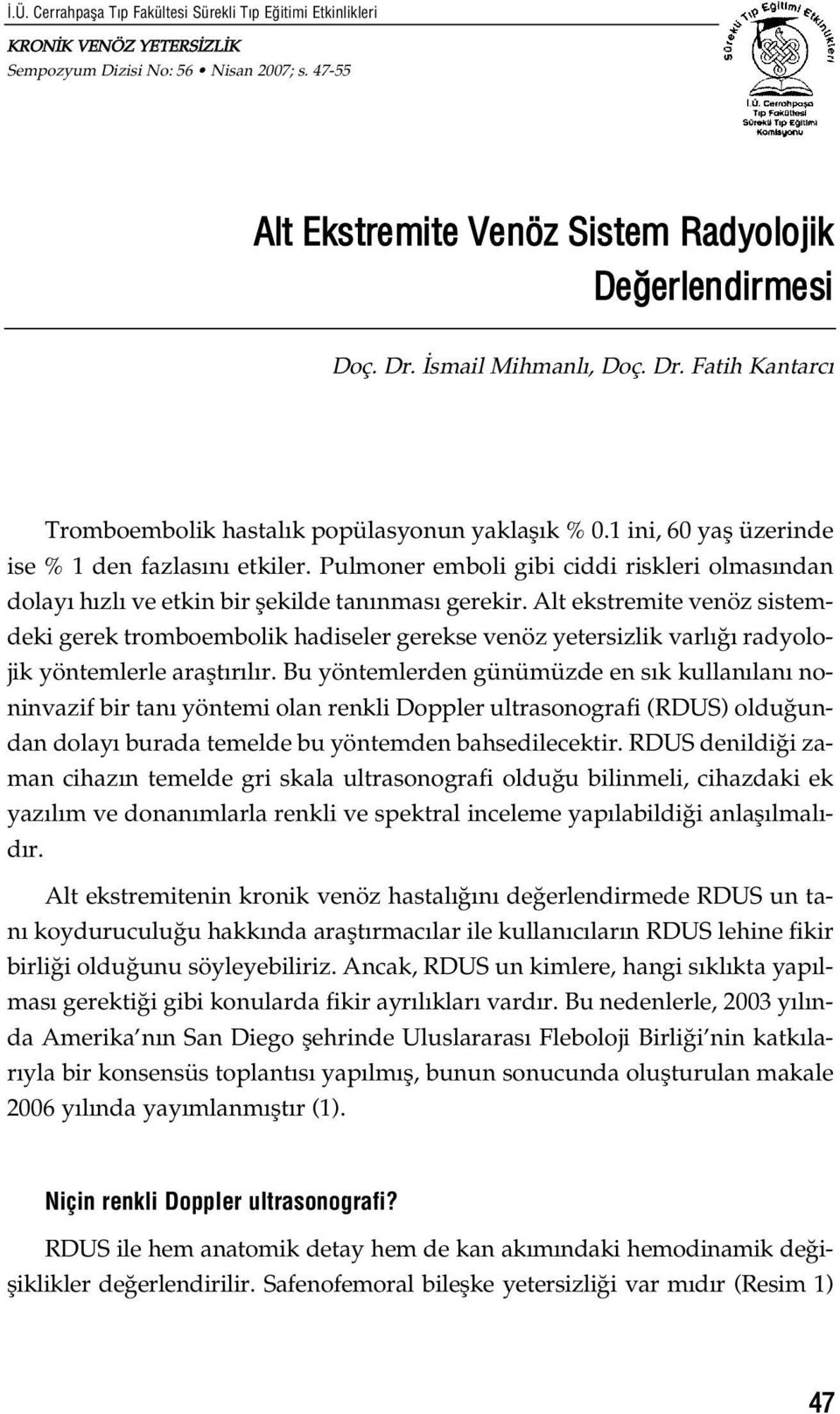 Pulmoner emboli gibi ciddi riskleri olmas ndan dolay h zl ve etkin bir flekilde tan nmas gerekir.