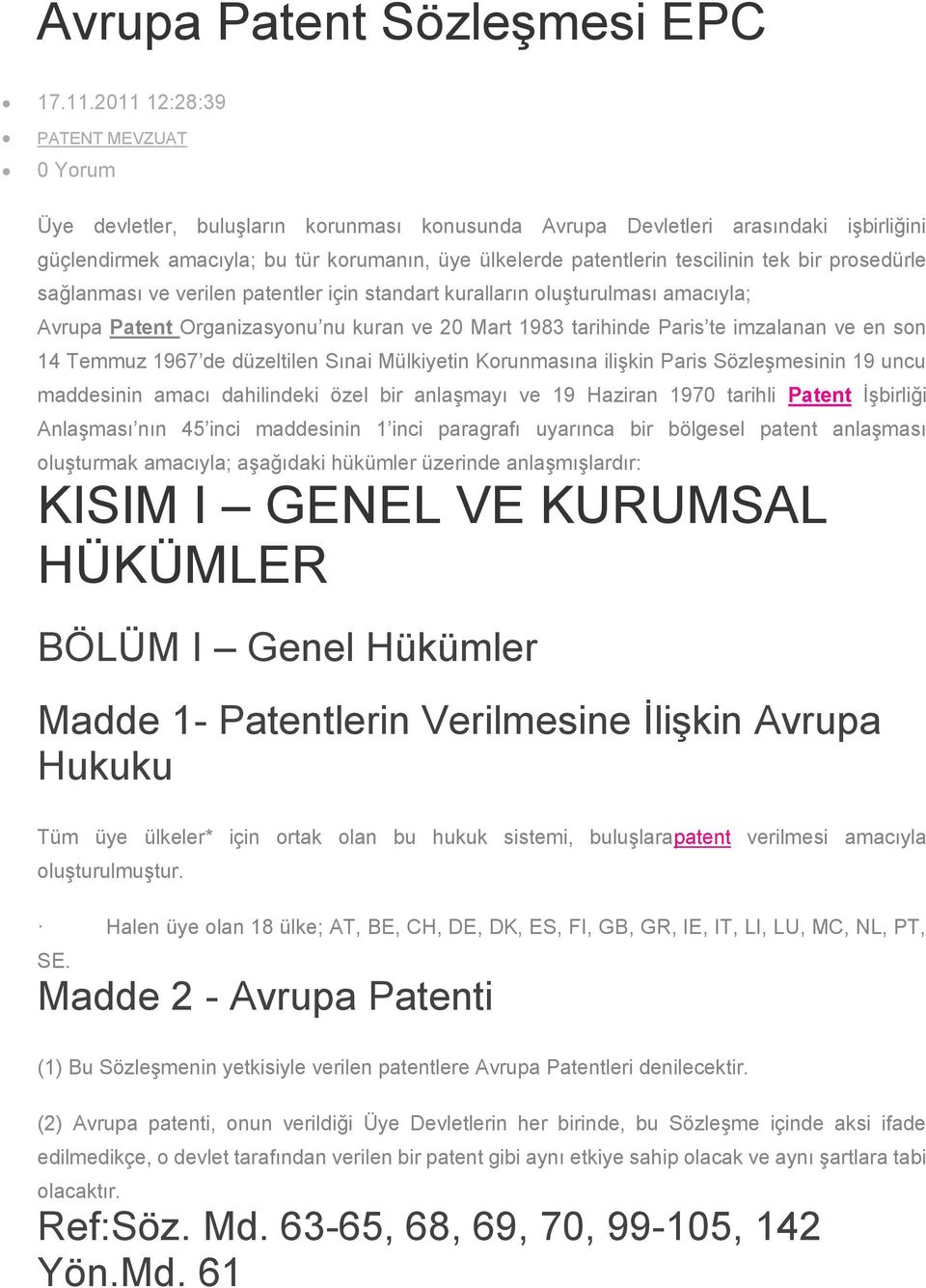 tescilinin tek bir prosedürle sağlanması ve verilen patentler için standart kuralların oluşturulması amacıyla; Avrupa Patent Organizasyonu nu kuran ve 20 Mart 1983 tarihinde Paris te imzalanan ve en