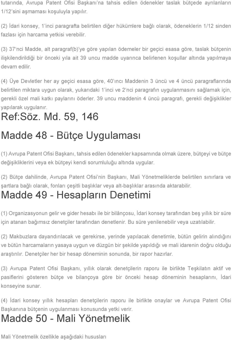 (3) 37 nci Madde, alt paragraf(b) ye göre yapılan ödemeler bir geçici esasa göre, taslak bütçenin ilişkilendirildiği bir önceki yıla ait 39 uncu madde uyarınca belirlenen koşullar altında yapılmaya