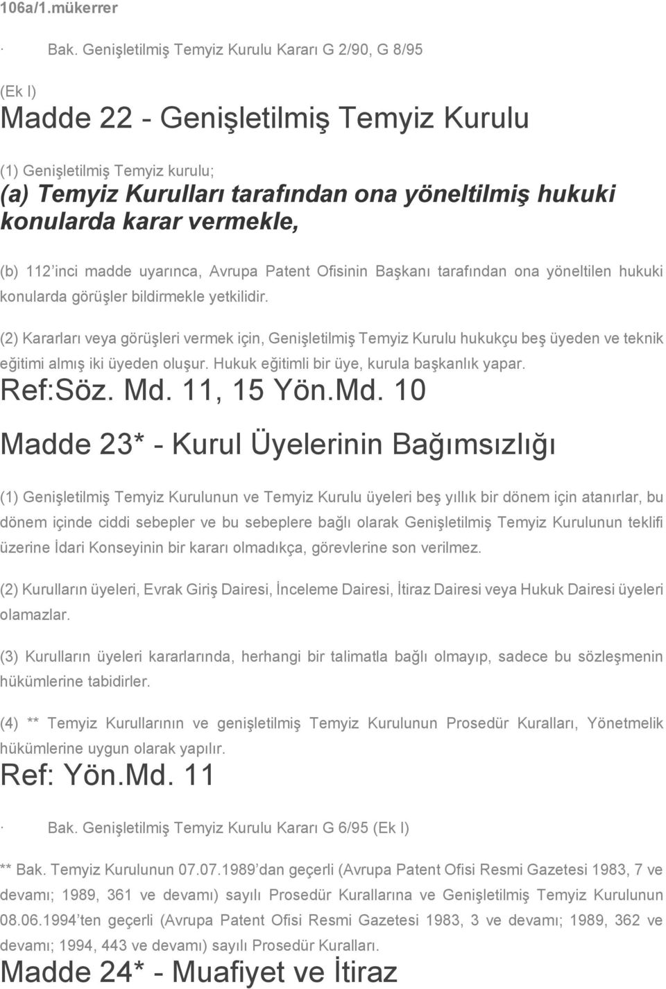 vermekle, (b) 112 inci madde uyarınca, Avrupa Patent Ofisinin Başkanı tarafından ona yöneltilen hukuki konularda görüşler bildirmekle yetkilidir.