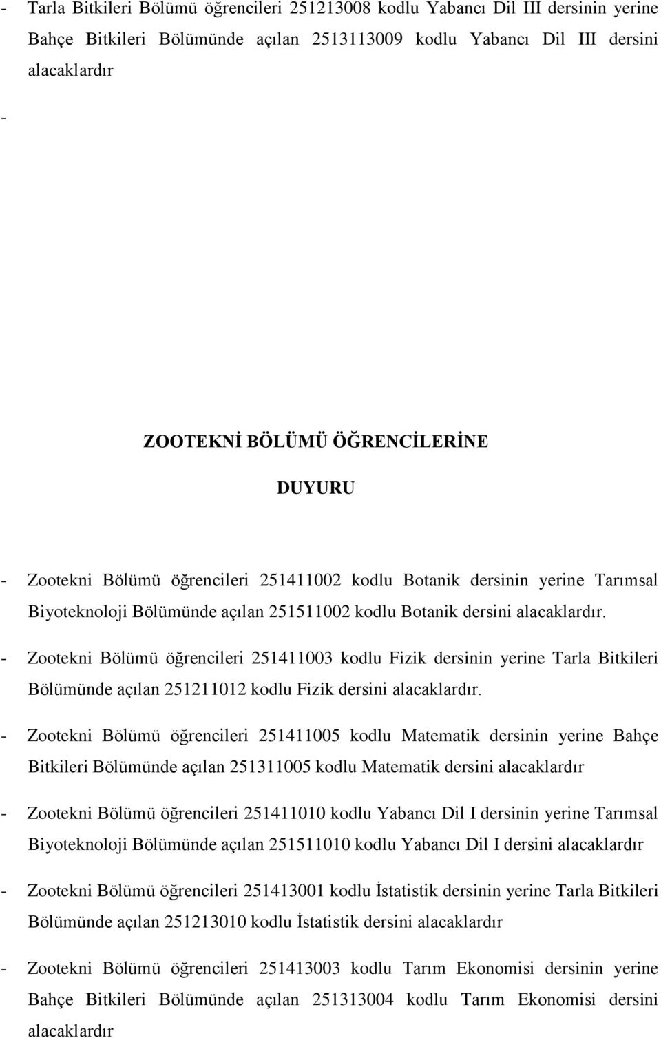 - Zootekni Bölümü öğrencileri 251411003 kodlu Fizik dersinin yerine Tarla Bitkileri Bölümünde açılan 251211012 kodlu Fizik dersini.