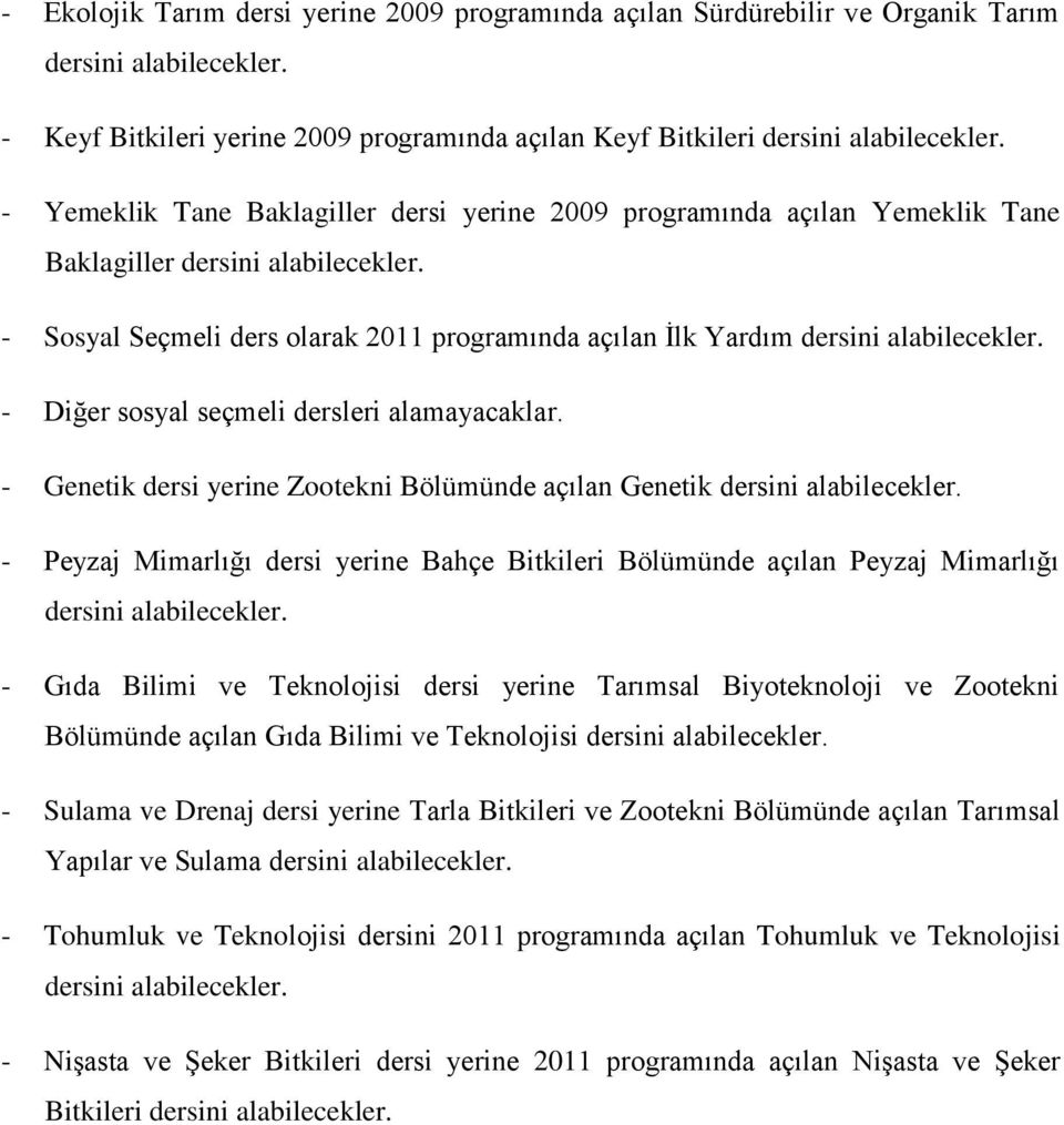 - Genetik dersi yerine Zootekni Bölümünde açılan Genetik - Peyzaj Mimarlığı dersi yerine Bahçe Bitkileri Bölümünde açılan Peyzaj Mimarlığı - Gıda Bilimi ve Teknolojisi dersi yerine Tarımsal